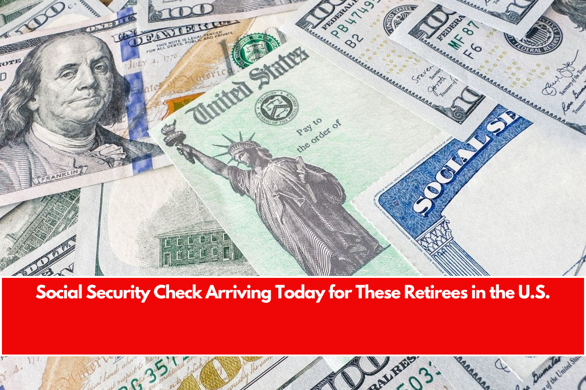 Social Security Check Arriving Today for These Retirees in the U.S.