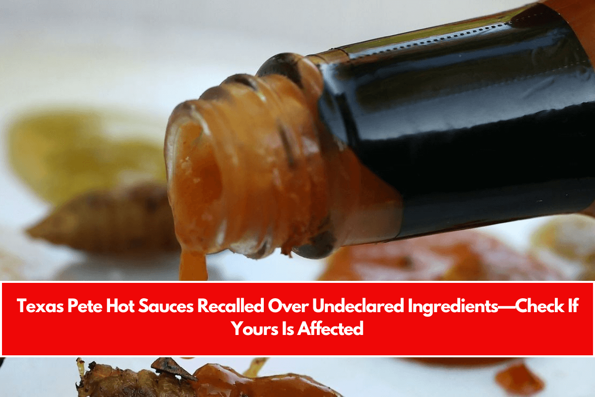 Texas Pete Hot Sauces Recalled Over Undeclared Ingredients—Check If Yours Is Affected