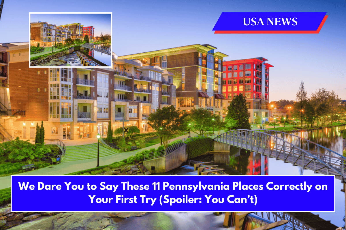 We Dare You to Say These 11 Pennsylvania Places Correctly on Your First Try (Spoiler You Can’t)