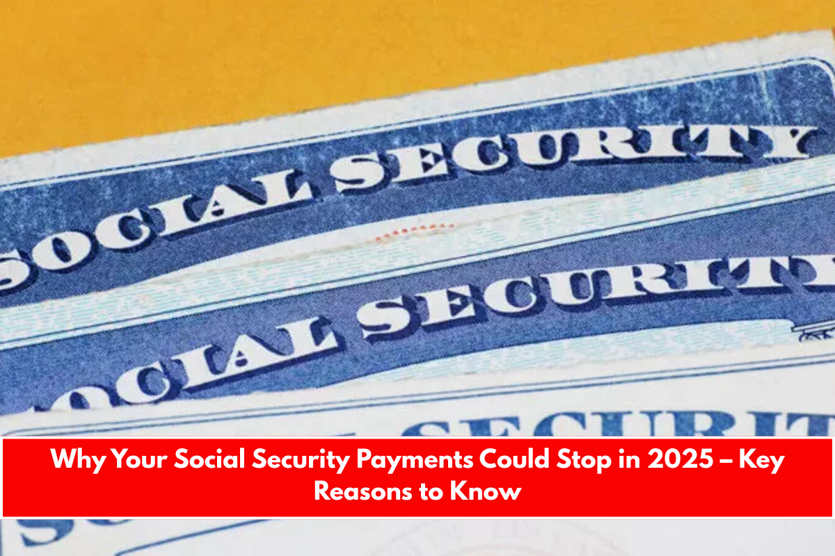 Why Your Social Security Payments Could Stop in 2025 – Key Reasons to Know