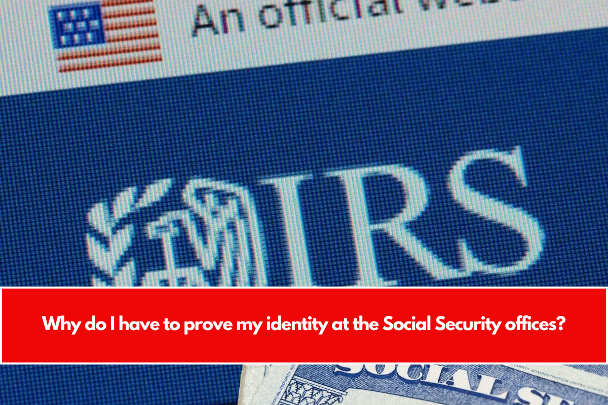 Why do I have to prove my identity at the Social Security offices